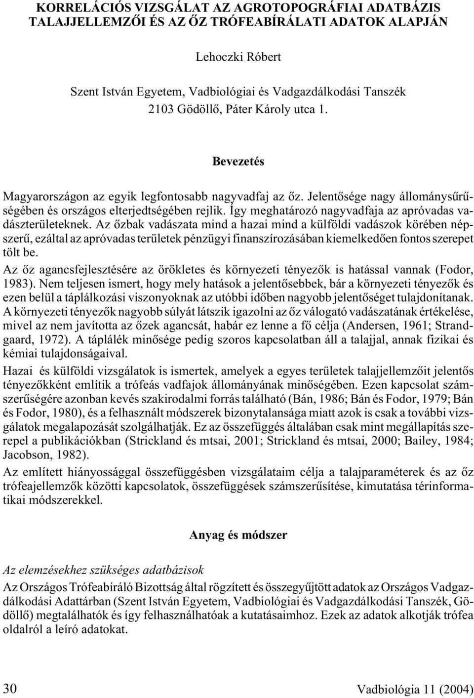 Így meghatározó nagyvadfaja az apróvadas vadászterületeknek.