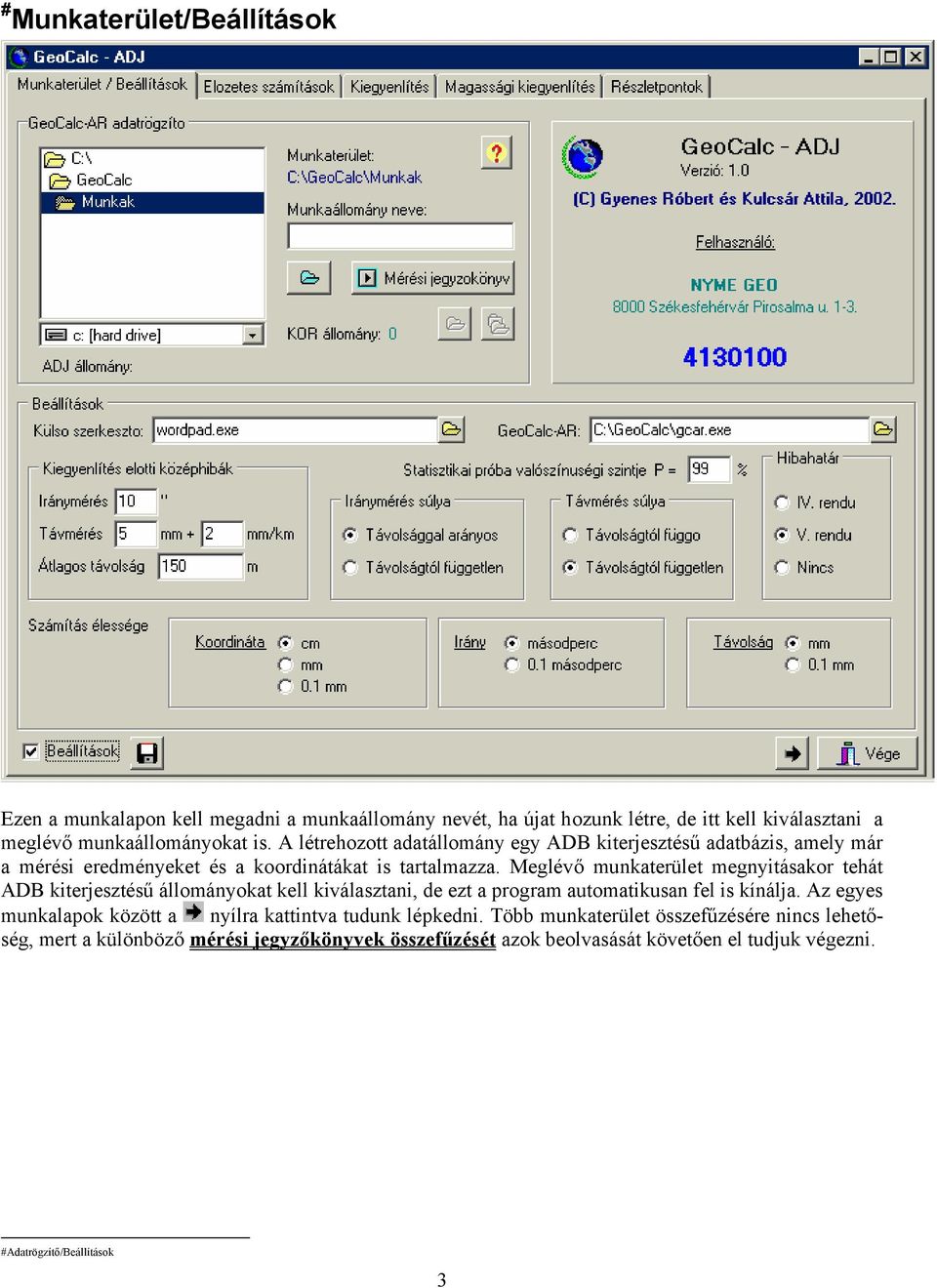 Meglévő munkaterület megnyitásakor tehát ADB kiterjesztésű állományokat kell kiválasztani, de ezt a program automatikusan fel is kínálja.