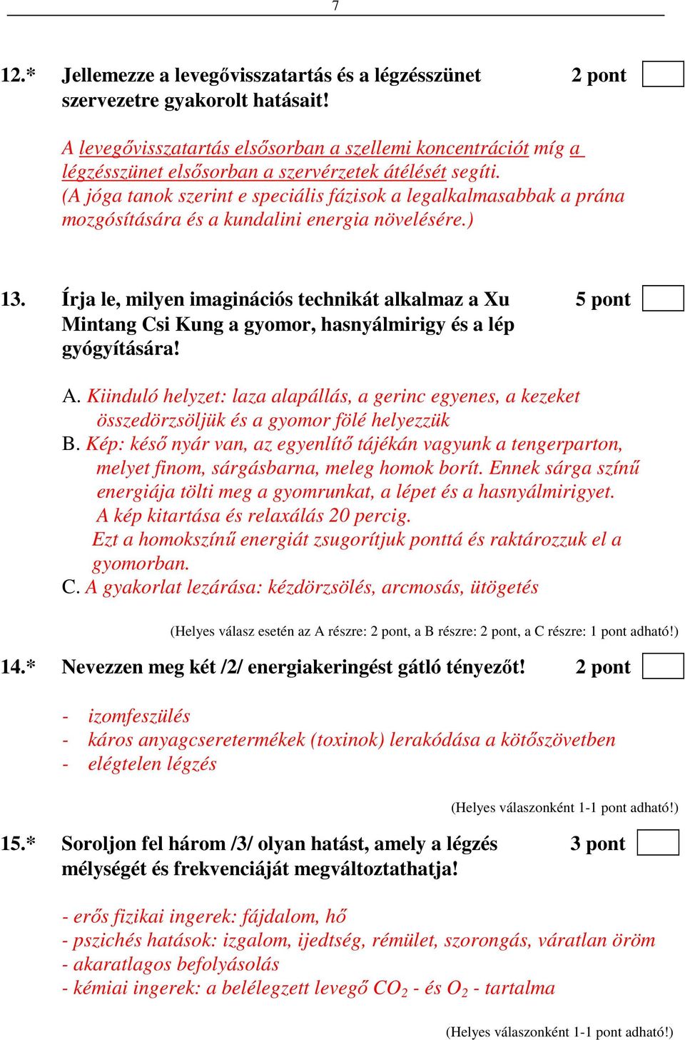 (A jóga tanok szerint e speciális fázisok a legalkalmasabbak a prána mozgósítására és a kundalini energia növelésére.) 13.