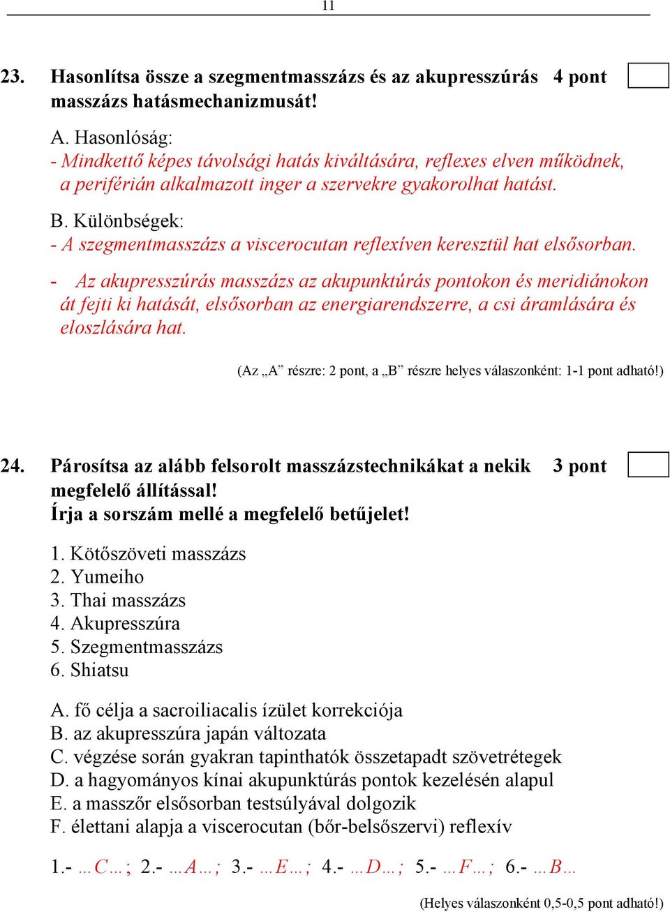 Különbségek: - A szegmentmasszázs a viscerocutan reflexíven keresztül hat elsısorban.