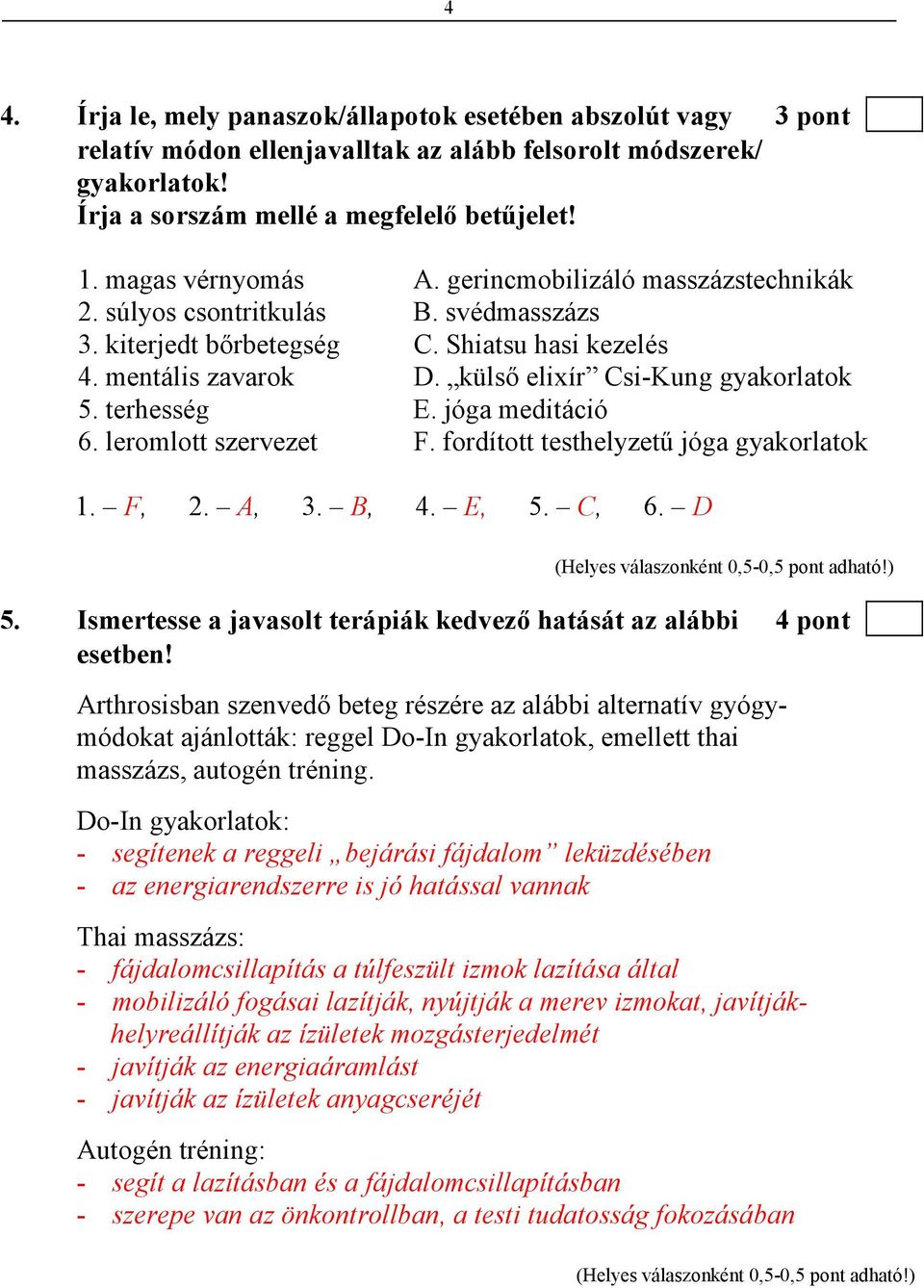 külsı elixír Csi-Kung gyakorlatok 5. terhesség E. jóga meditáció 6. leromlott szervezet F. fordított testhelyzető jóga gyakorlatok 1. F, 2. A, 3. B, 4. E, 5. C, 6. D 5.