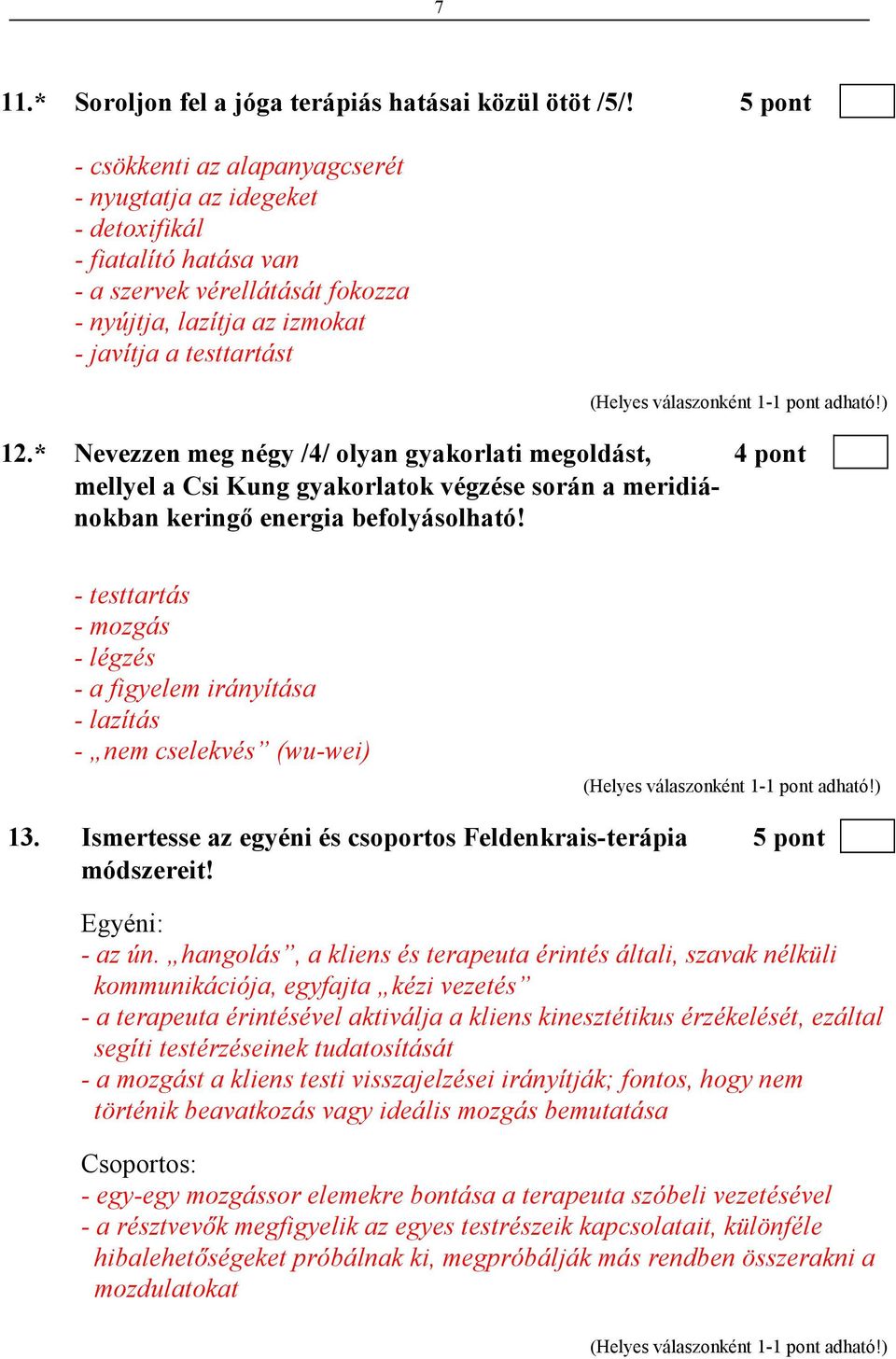 * Nevezzen meg négy /4/ olyan gyakorlati megoldást, 4 pont mellyel a Csi Kung gyakorlatok végzése során a meridiánokban keringı energia befolyásolható!