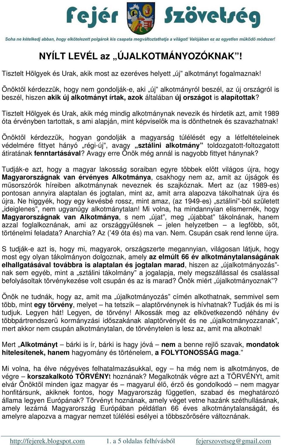 Tisztelt Hölgyek és Urak, akik még mindig alkotmánynak nevezik és hirdetik azt, amit 1989 óta érvényben tartottak, s ami alapján, mint képviselők ma is dönthetnek és szavazhatnak!