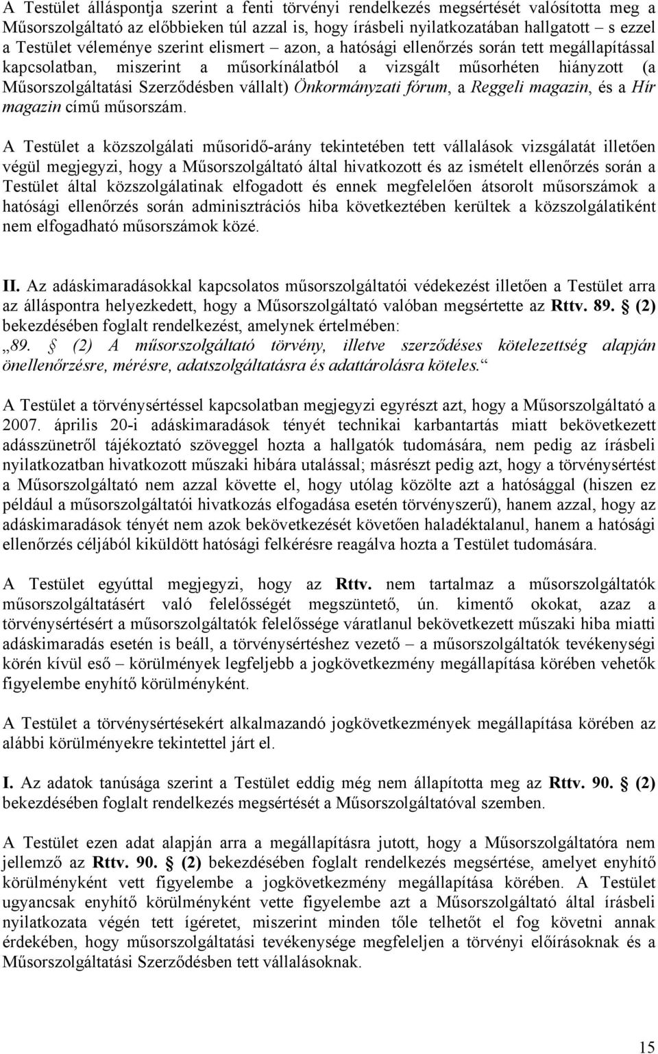 Önkormányzati fórum, a Reggeli, és a Hír című műsorszám.