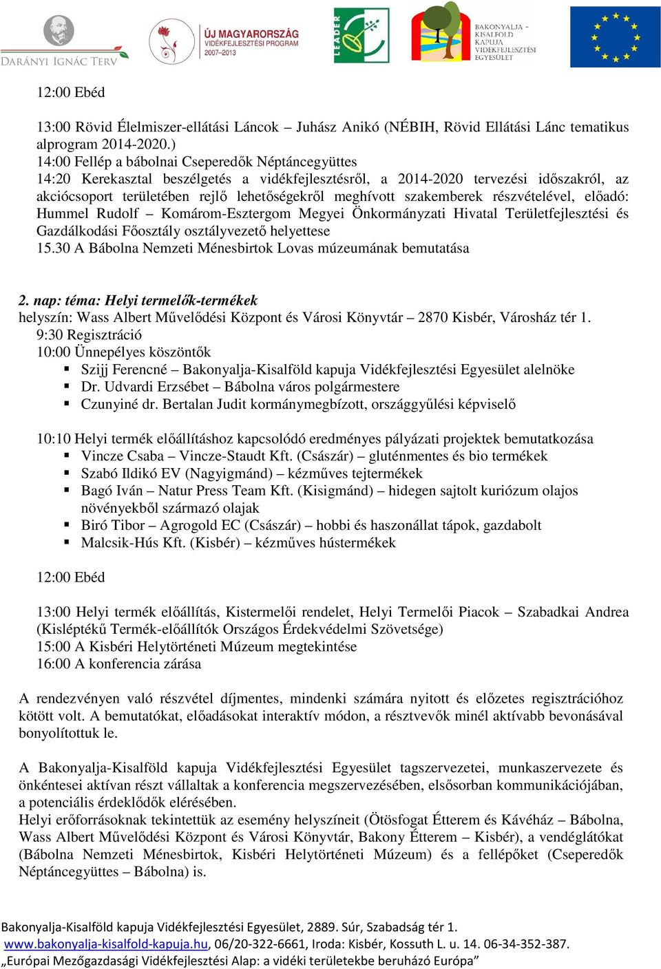szakemberek részvételével, előadó: Hummel Rudolf Komárom-Esztergom Megyei Önkormányzati Hivatal Területfejlesztési és Gazdálkodási Főosztály osztályvezető helyettese 15.