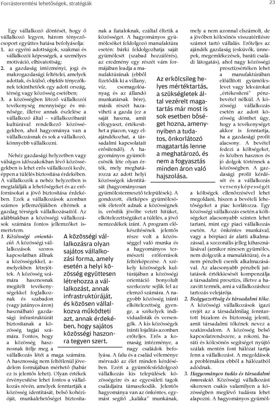 a gazdaság intézményi, jogi és makrogazdasági feltételei, amelyek adottak, és külső, objektív tényezőknek tekinthetőek egy adott ország, térség vagy közösség esetében; 3.