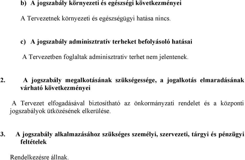 A jogszabály megalkotásának szükségessége, a jogalkotás elmaradásának várható következményei A Tervezet elfogadásával biztosítható az