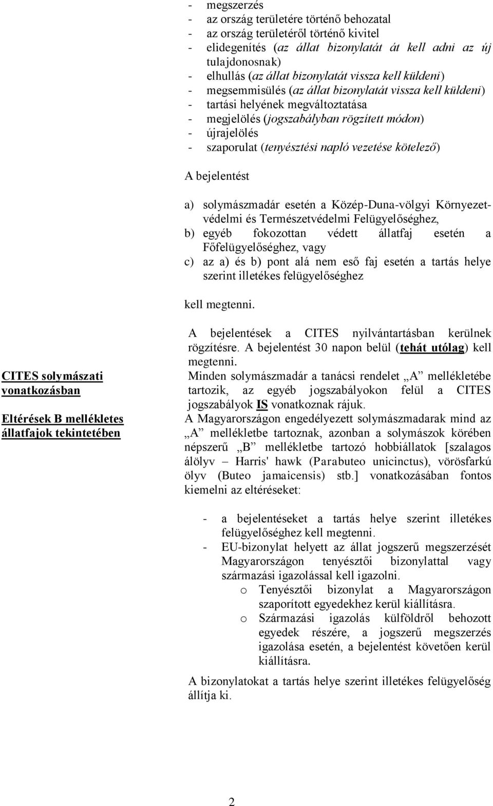 napló vezetése kötelező) A bejelentést a) solymászmadár esetén a Közép-Duna-völgyi Környezetvédelmi és Természetvédelmi Felügyelőséghez, b) egyéb fokozottan védett állatfaj esetén a