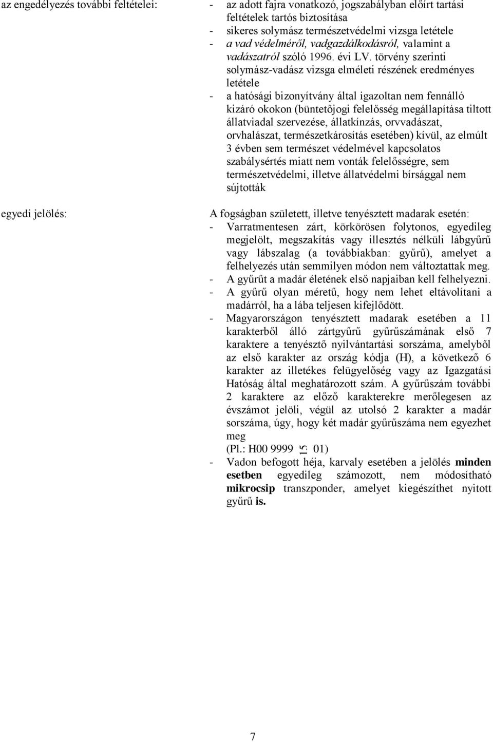 törvény szerinti solymász-vadász vizsga elméleti részének eredményes letétele - a hatósági bizonyítvány által igazoltan nem fennálló kizáró okokon (büntetőjogi felelősség megállapítása tiltott