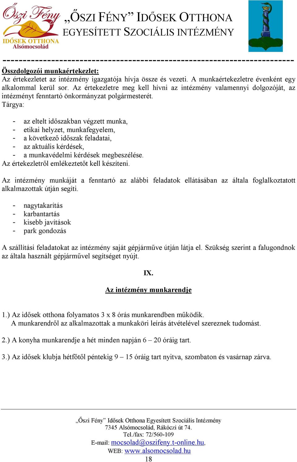 Tárgya: - az eltelt időszakban végzett munka, - etikai helyzet, munkafegyelem, - a következő időszak feladatai, - az aktuális kérdések, - a munkavédelmi kérdések megbeszélése.
