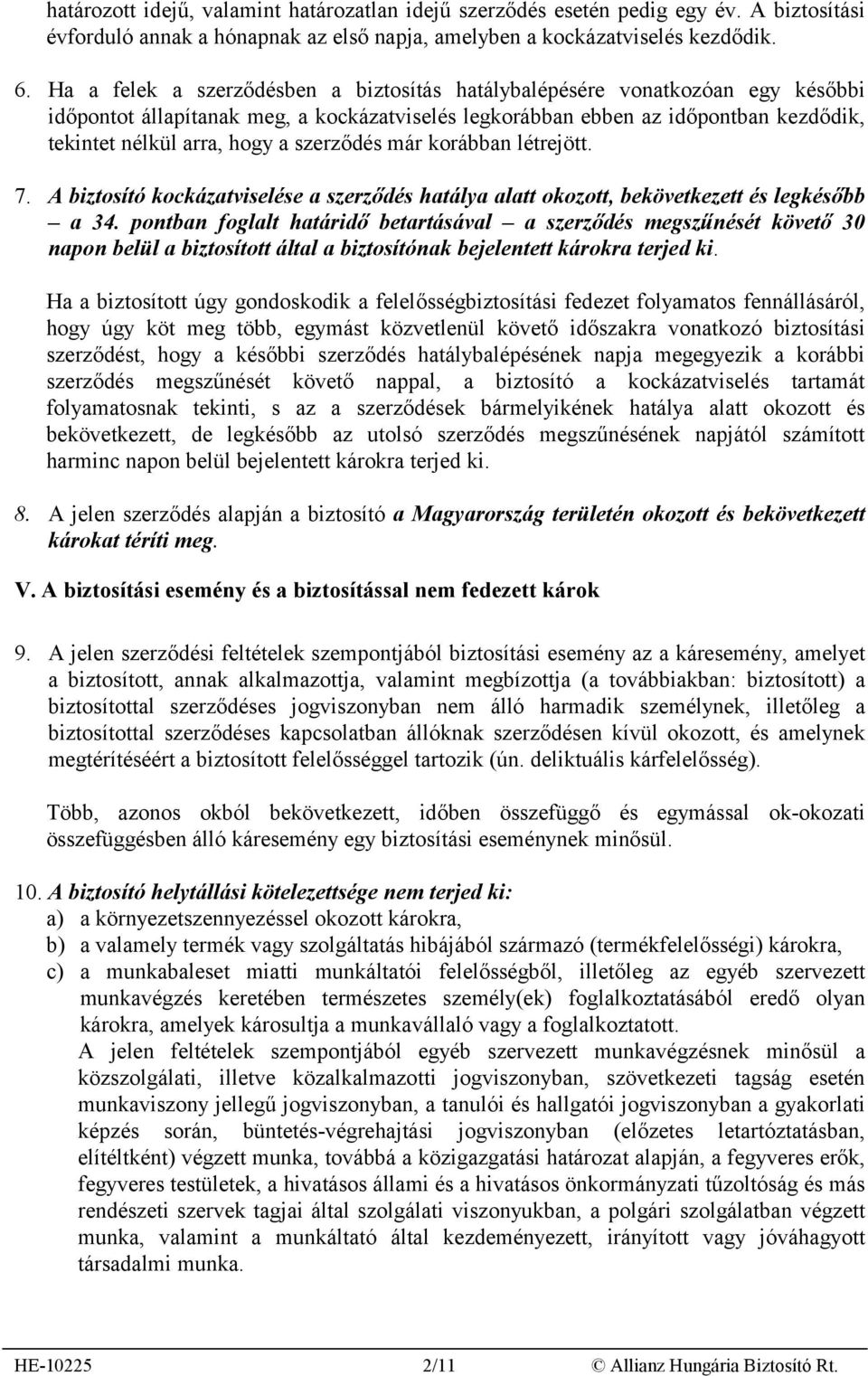 szerződés már korábban létrejött. 7. A biztosító kockázatviselése a szerződés hatálya alatt okozott, bekövetkezett és legkésőbb a 34.