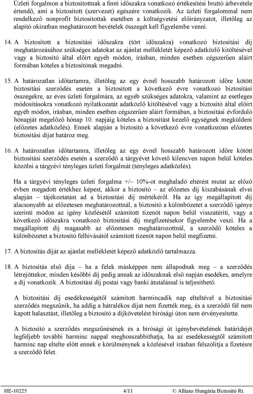 A biztosított a biztosítási időszakra (tört időszakra) vonatkozó biztosítási díj meghatározásához szükséges adatokat az ajánlat mellékletét képező adatközlő kitöltésével vagy a biztosító által előírt
