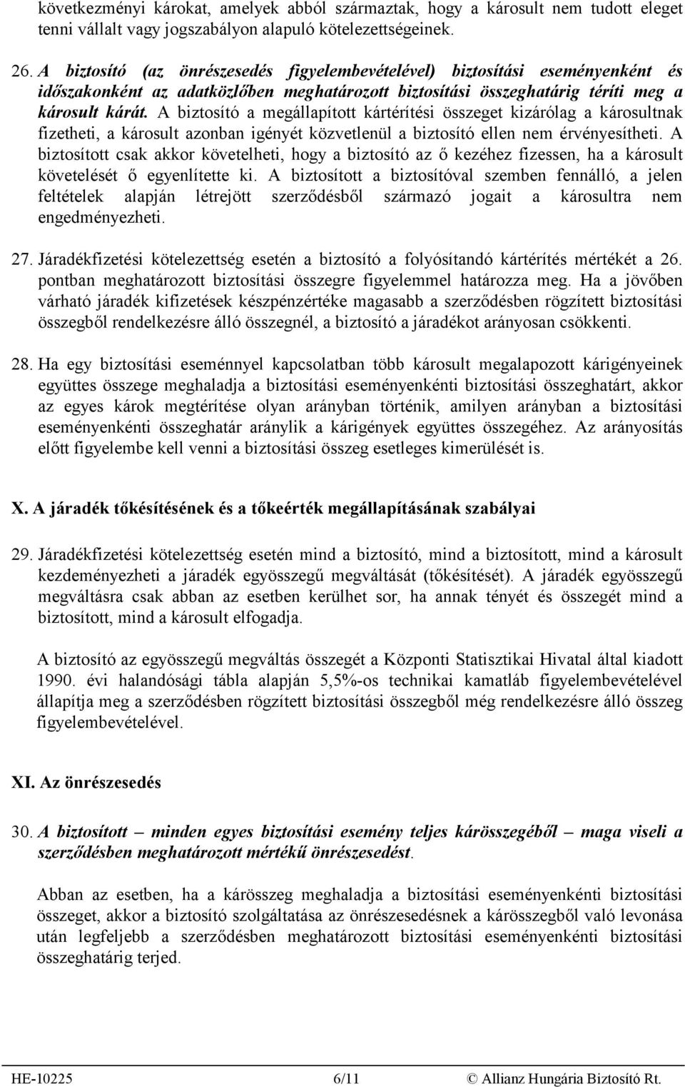 A biztosító a megállapított kártérítési összeget kizárólag a károsultnak fizetheti, a károsult azonban igényét közvetlenül a biztosító ellen nem érvényesítheti.