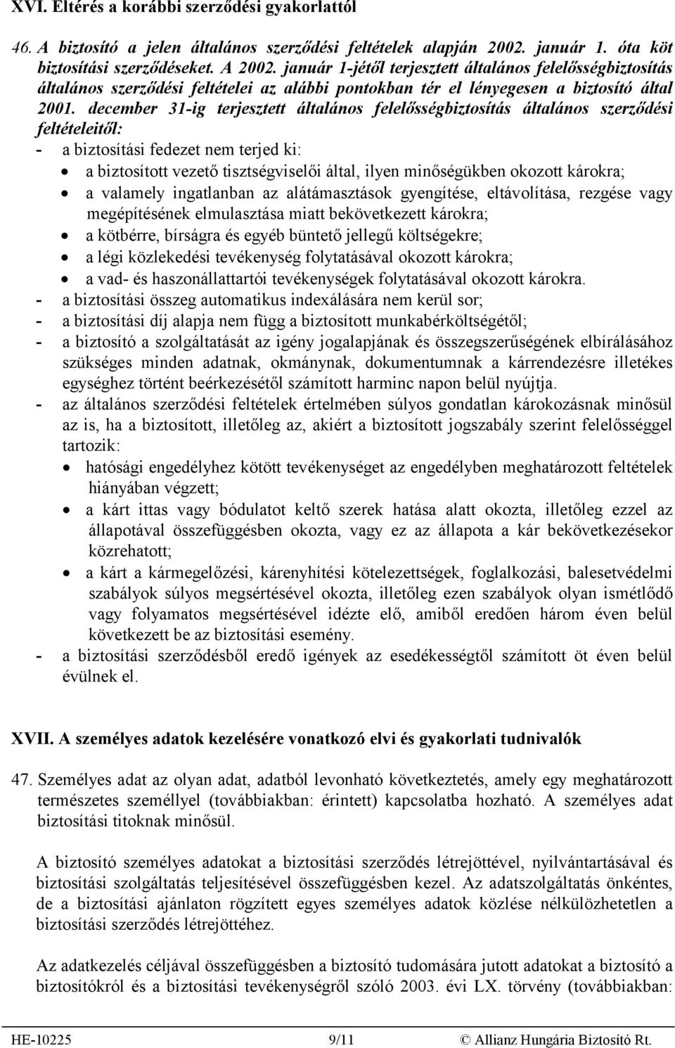 december 31-ig terjesztett általános felelősségbiztosítás általános szerződési feltételeitől: - a biztosítási fedezet nem terjed ki: a biztosított vezető tisztségviselői által, ilyen minőségükben