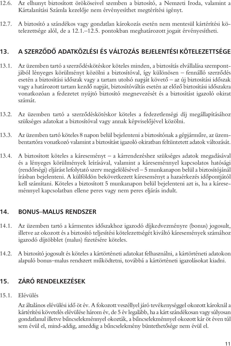 A SZERZÔDÔ ADATKÖZLÉSI ÉS VÁLTOZÁS BEJELENTÉSI KÖTELEZETTSÉGE 13