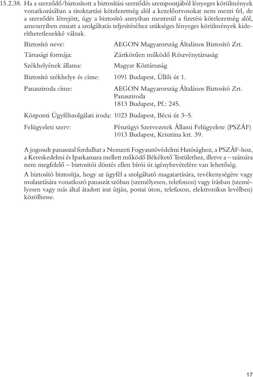 biztosító annyiban mentesül a fizetési kötelezettség alól, amennyiben emiatt a szolgáltatás teljesítéséhez szükséges lényeges körülmények kideríthetetlenekké válnak.
