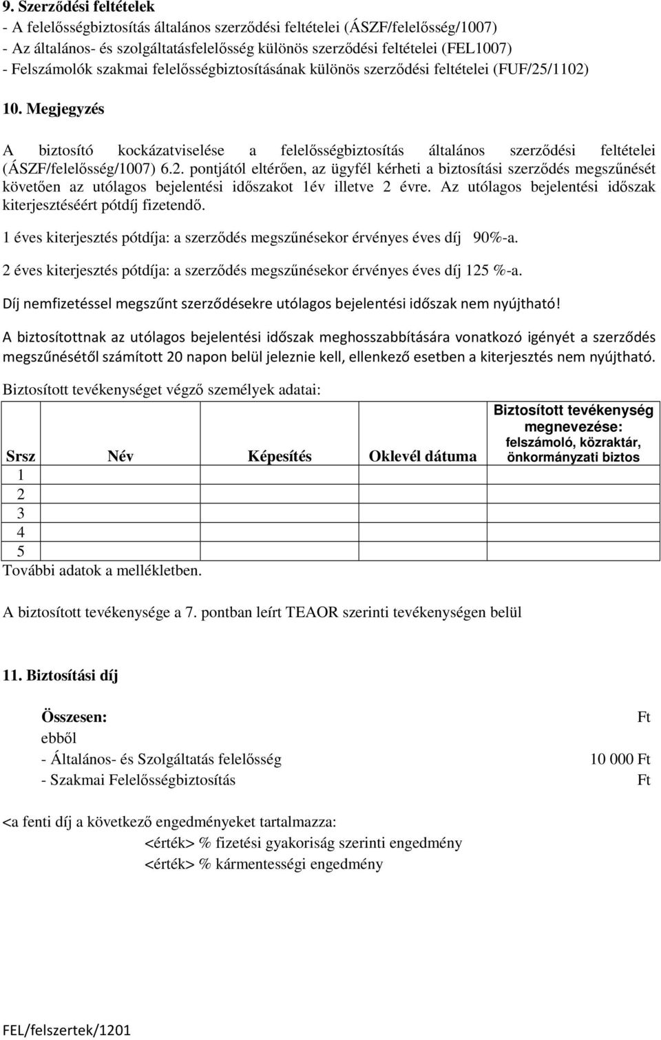 Megjegyzés A biztosító kockázatviselése a felelısségbiztosítás általános szerzıdési feltételei (ÁSZF/felelısség/1007) 6.2.