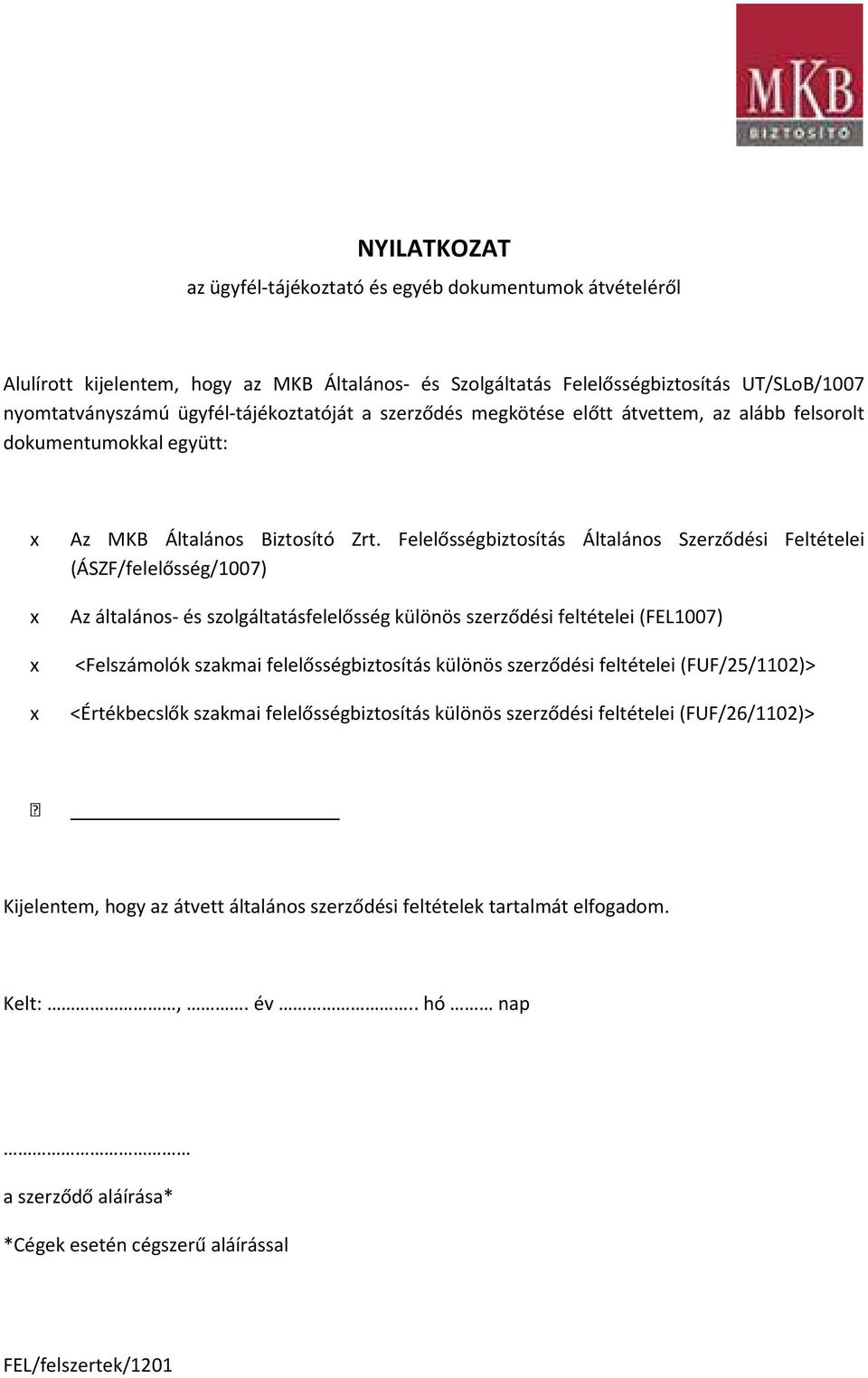 Felelősségbiztosítás Általános Szerződési Feltételei (ÁSZF/felelősség/1007) x Az általános- és szolgáltatásfelelősség különös szerződési feltételei (FEL1007) x <Felszámolók szakmai