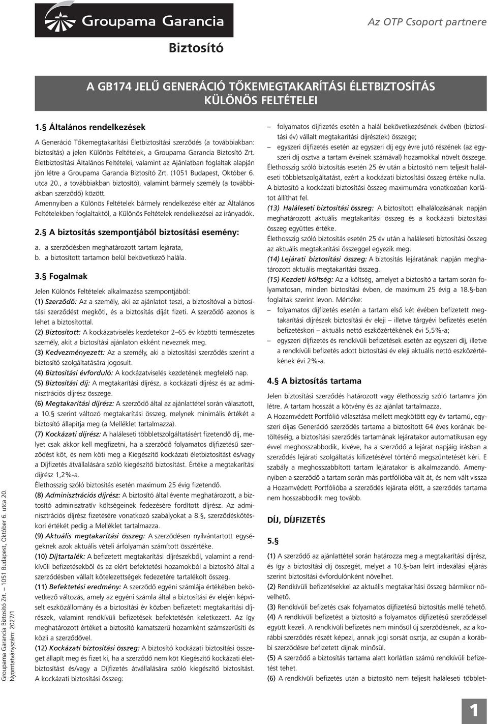 Életbiztosítási Általános Feltételei, valamint az Ajánlatban foglaltak alapján jön létre a Groupama Garancia Biztosító Zrt. (1051 Budapest, Október 6. utca 20.