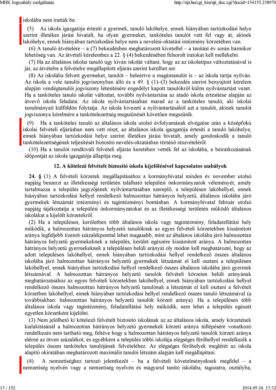 lakóhelye, ennek hiányában tartózkodási helye nem a nevelési-oktatási intézmény körzetében van.