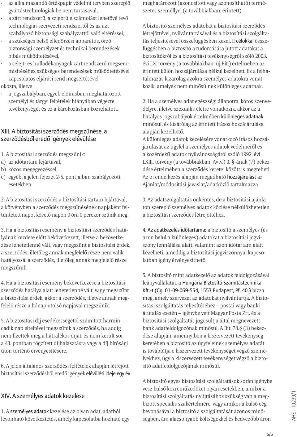 zárt rendszerû megsemmisítéséhez szükséges berendezések mûködtetésével kapcsolatos eljárási rend megsértésével okozta, illetve a jogszabályban, egyéb elõírásban meghatározott személyi és tárgyi