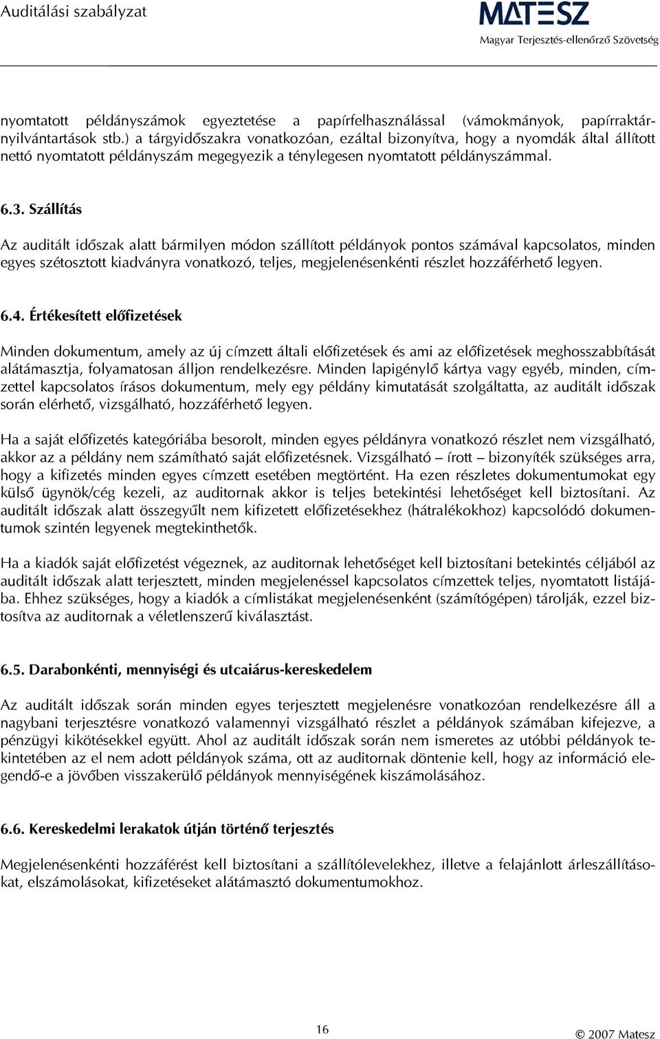 Szállítás Az auditált időszak alatt bármilyen módon szállított példányok pontos számával kapcsolatos, minden egyes szétosztott kiadványra vonatkozó, teljes, megjelenésenkénti részlet hozzáférhető