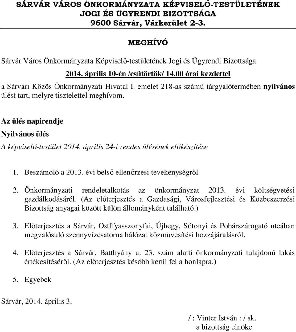 Az ülés napirendje Nyilvános ülés A képviselő-testület 2014. április 24-i rendes ülésének előkészítése 1. Beszámoló a 2013. évi belső ellenőrzési tevékenységről. 2. Önkormányzati rendeletalkotás az önkormányzat 2013.