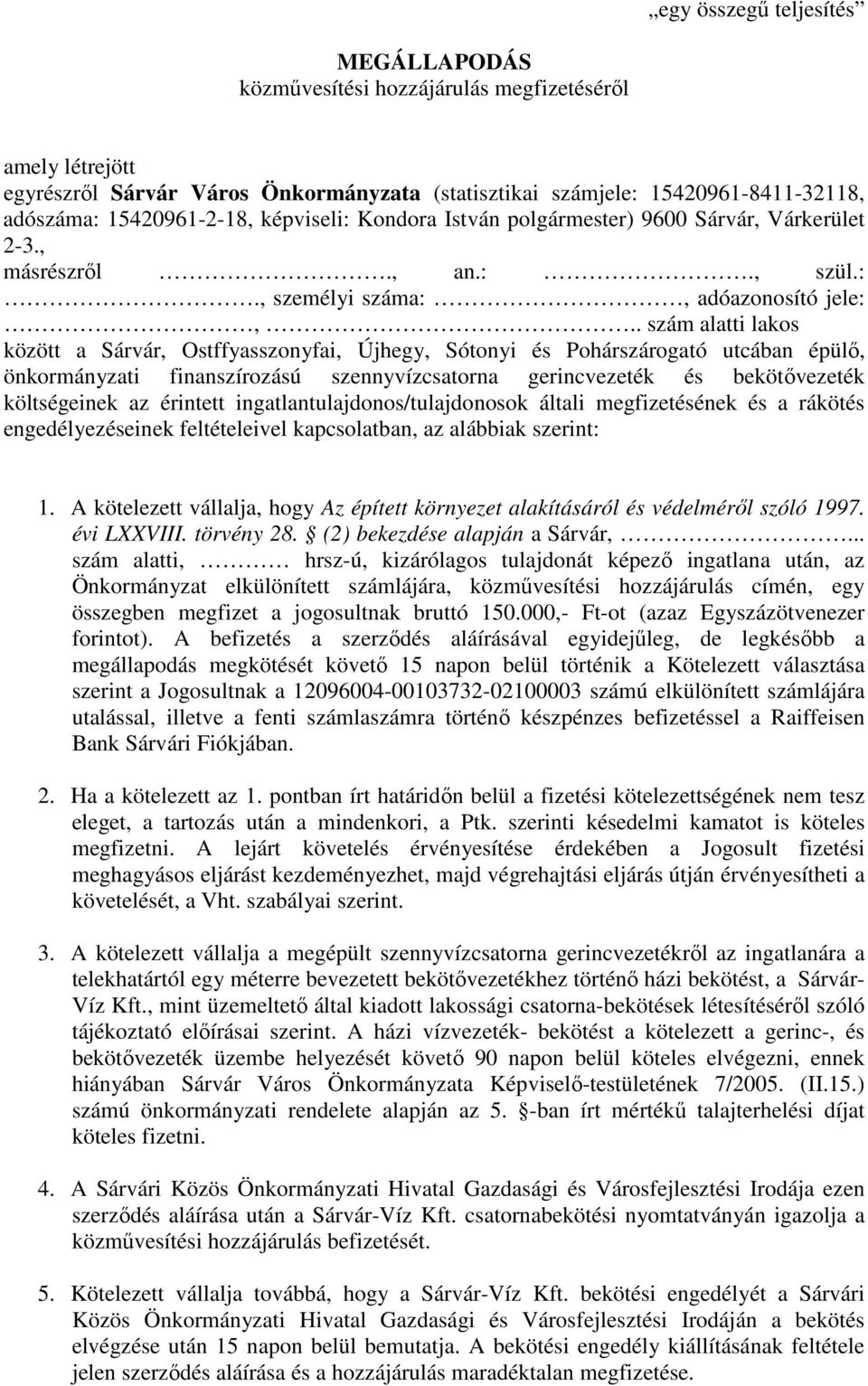 . szám alatti lakos között a Sárvár, Ostffyasszonyfai, Újhegy, Sótonyi és Pohárszárogató utcában épülő, önkormányzati finanszírozású szennyvízcsatorna gerincvezeték és bekötővezeték költségeinek az