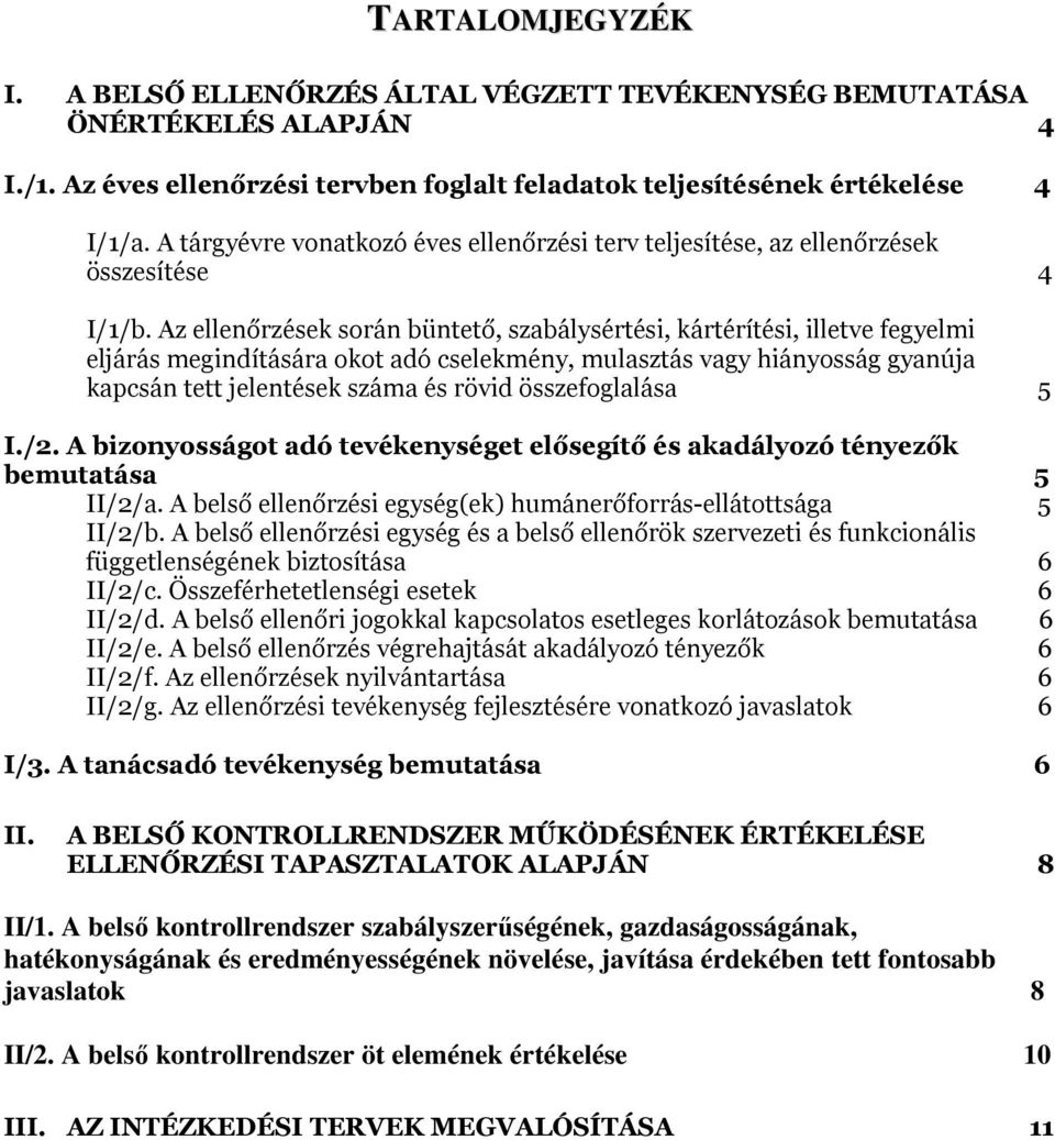 Az ellenőrzések során büntető, szabálysértési, kártérítési, illetve fegyelmi eljárás megindítására okot adó cselekmény, mulasztás vagy hiányosság gyanúja kapcsán tett jelentések száma és rövid