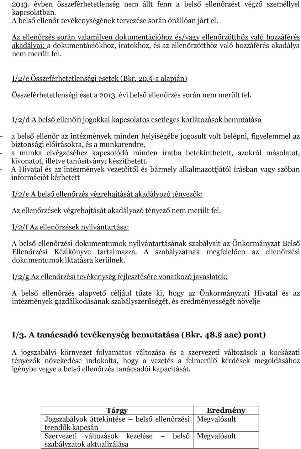 I/2/c Összeférhetetlenségi esetek (Bkr. 20. -a alapján) Összeférhetetlenségi eset a 2013. évi belső ellenőrzés során nem merült fel.