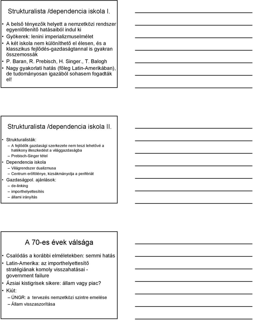is gyakran összemossák P. Baran, R. Prebisch, H. Singer., T. Balogh Nagy gyakorlati hatás (főleg Latin-Amerikában), de tudományosan igazából sohasem fogadták el! Strukturalista /dependencia iskola II.