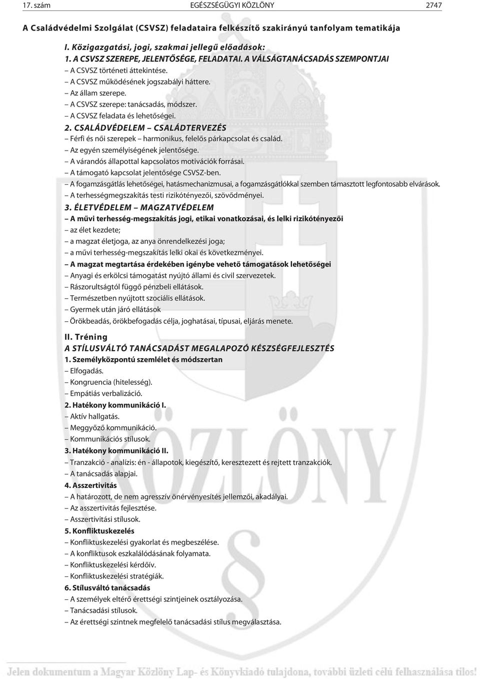 A CSVSZ feladata és lehetõségei. 2. CSALÁDVÉDELEM CSALÁDTERVEZÉS Férfi és nõi szerepek harmonikus, felelõs párkapcsolat és család. Az egyén személyiségének jelentõsége.