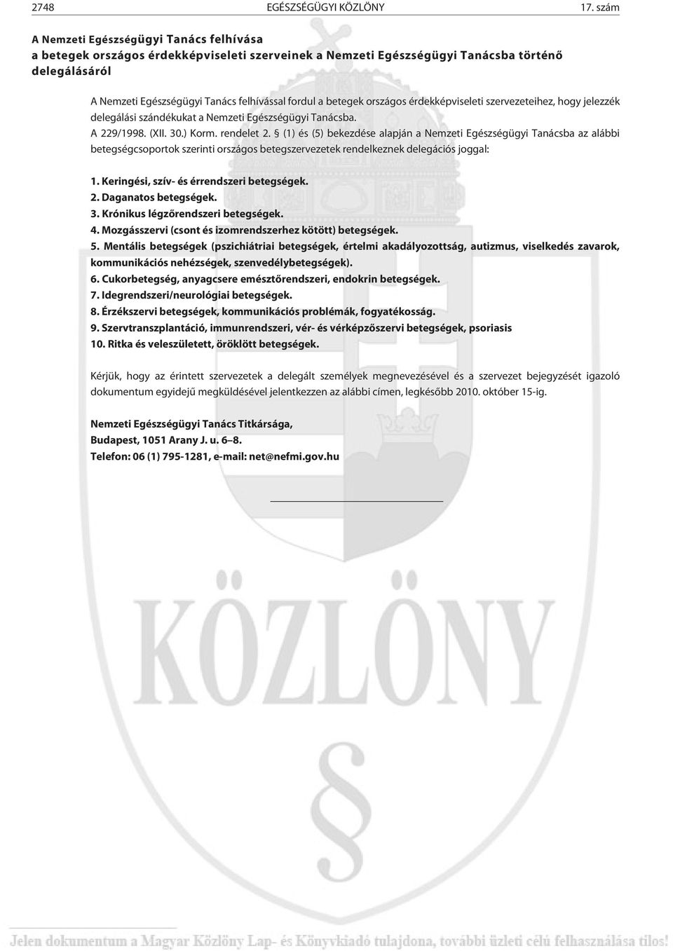 betegek országos érdekképviseleti szervezeteihez, hogy jelezzék delegálási szándékukat a Nemzeti Egészségügyi Tanácsba. A 229/1998. (XII. 30.) Korm. rendelet 2.