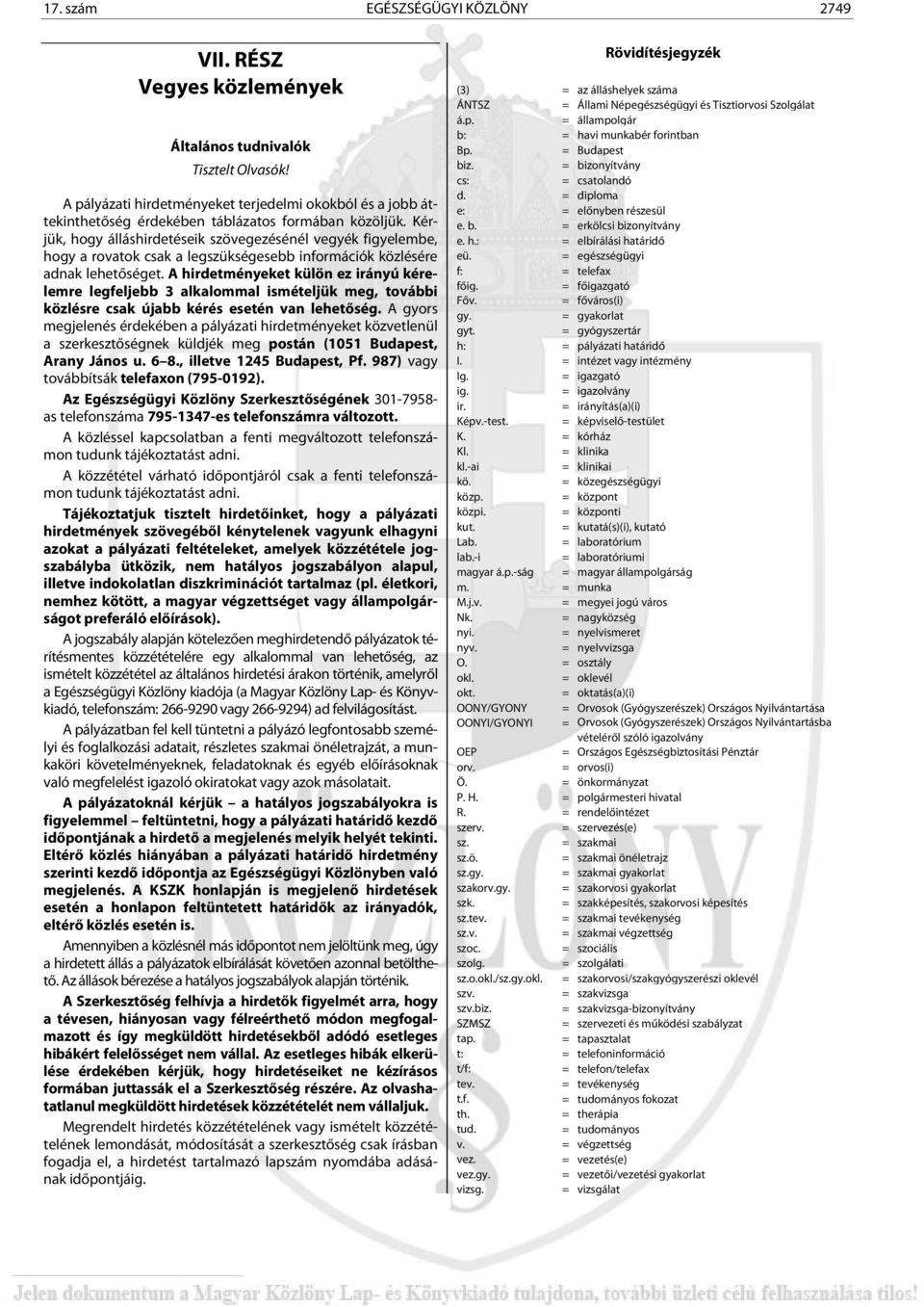 Kérjük, hogy álláshirdetéseik szövegezésénél vegyék figyelembe, hogy a rovatok csak a legszükségesebb információk közlésére adnak lehetőséget.