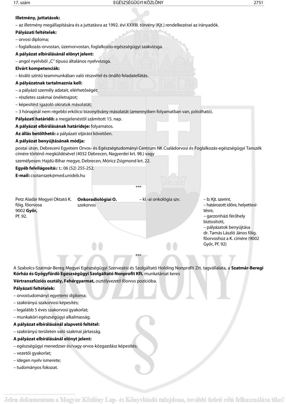 Elvárt kompetenciák: kiváló szintű teammunkában való részvétel és önálló feladatellátás.