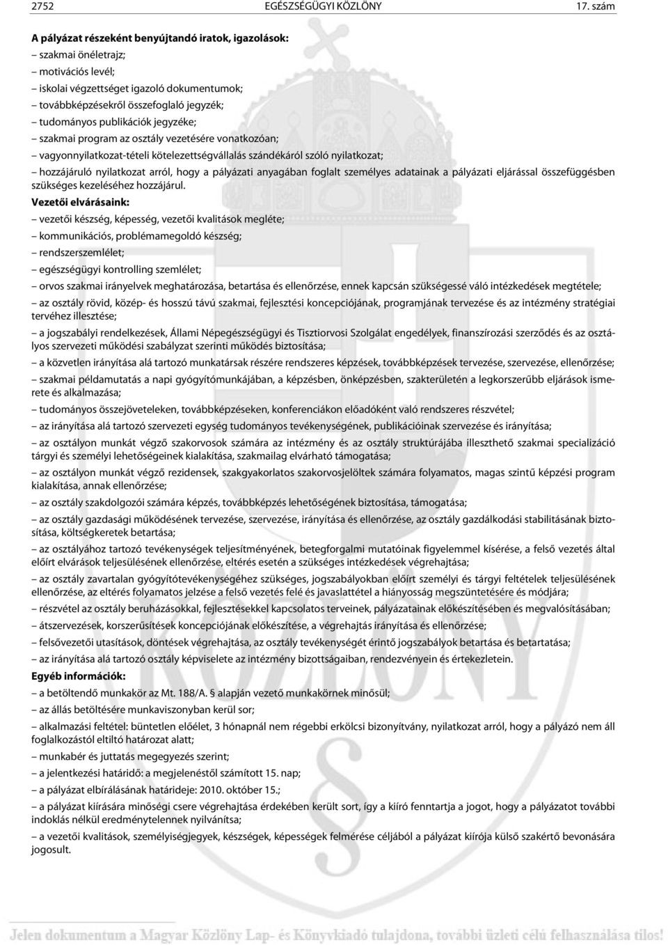 publikációk jegyzéke; szakmai program az osztály vezetésére vonatkozóan; vagyonnyilatkozat-tételi kötelezettségvállalás szándékáról szóló nyilatkozat; hozzájáruló nyilatkozat arról, hogy a pályázati