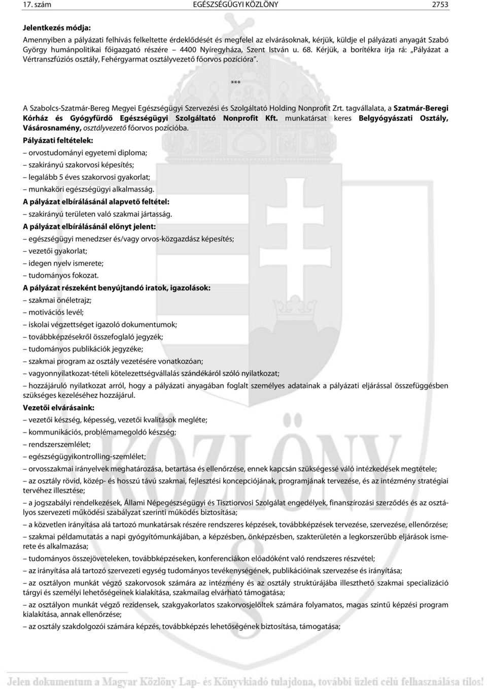 *** A Szabolcs-Szatmár-Bereg Megyei Egészségügyi Szervezési és Szolgáltató Holding Nonprofit Zrt. tagvállalata, a Szatmár-Beregi Kórház és Gyógyfürdő Egészségügyi Szolgáltató Nonprofit Kft.
