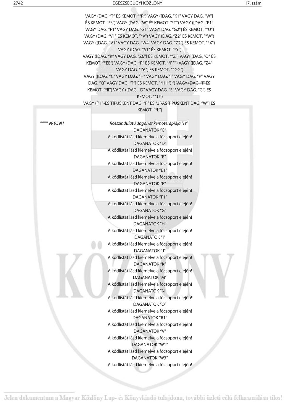 Z6"] ÉS KEMOT. *Z") VAGY (DAG. Q ÉS KEMOT. *EE ) VAGY (DAG. R ÉS KEMOT. *FF ) VAGY ([DAG. Z4" VAGY DAG. Z6"] ÉS KEMOT. *GG ) VAGY ([DAG. C VAGY DAG. H VAGY DAG. I VAGY DAG. P VAGY DAG. Q VAGY DAG.