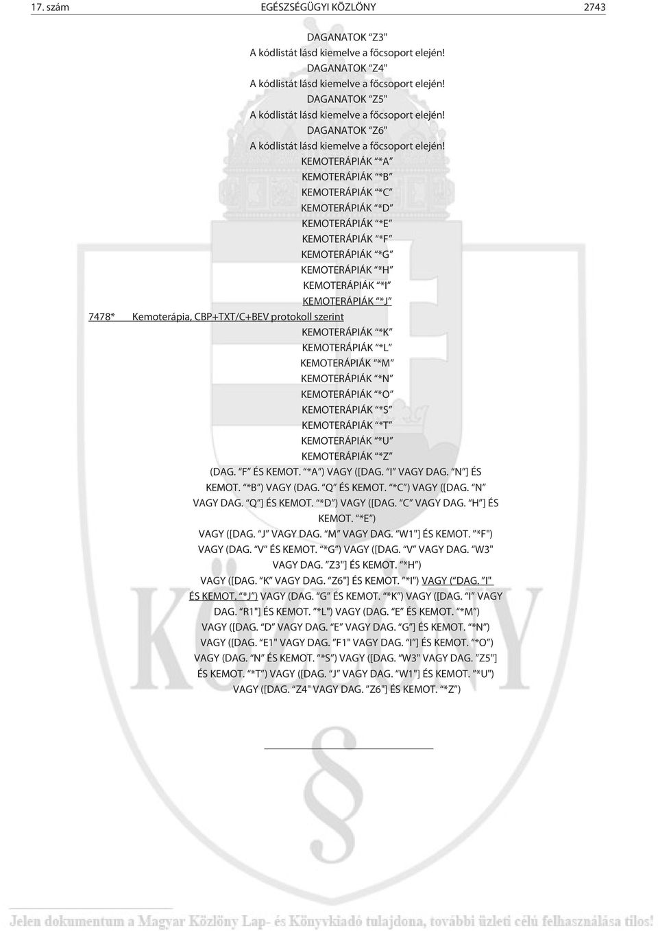 KEMOTERÁPIÁK *T KEMOTERÁPIÁK *U KEMOTERÁPIÁK *Z (DAG. F ÉS KEMOT. *A ) VAGY ([DAG. I VAGY DAG. N ] ÉS KEMOT. *B ) VAGY (DAG. Q ÉS KEMOT. *C ) VAGY ([DAG. N VAGY DAG. Q ] ÉS KEMOT. *D ) VAGY ([DAG.