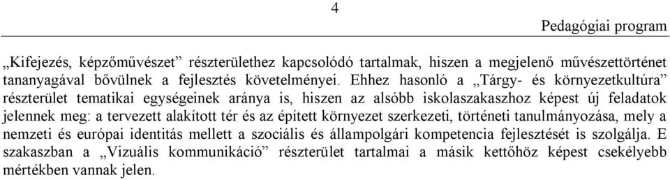 a tervezett alakított tér és az épített környezet szerkezeti, történeti tanulmányozása, mely a nemzeti és európai identitás mellett a szociális és