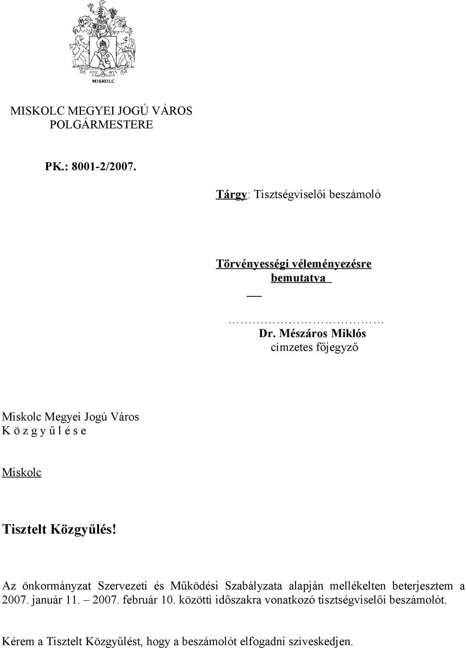Mészáros Miklós címzetes főjegyző Miskolc Megyei Jogú Város K ö z g y ű l é s e Miskolc Tisztelt Közgyűlés!