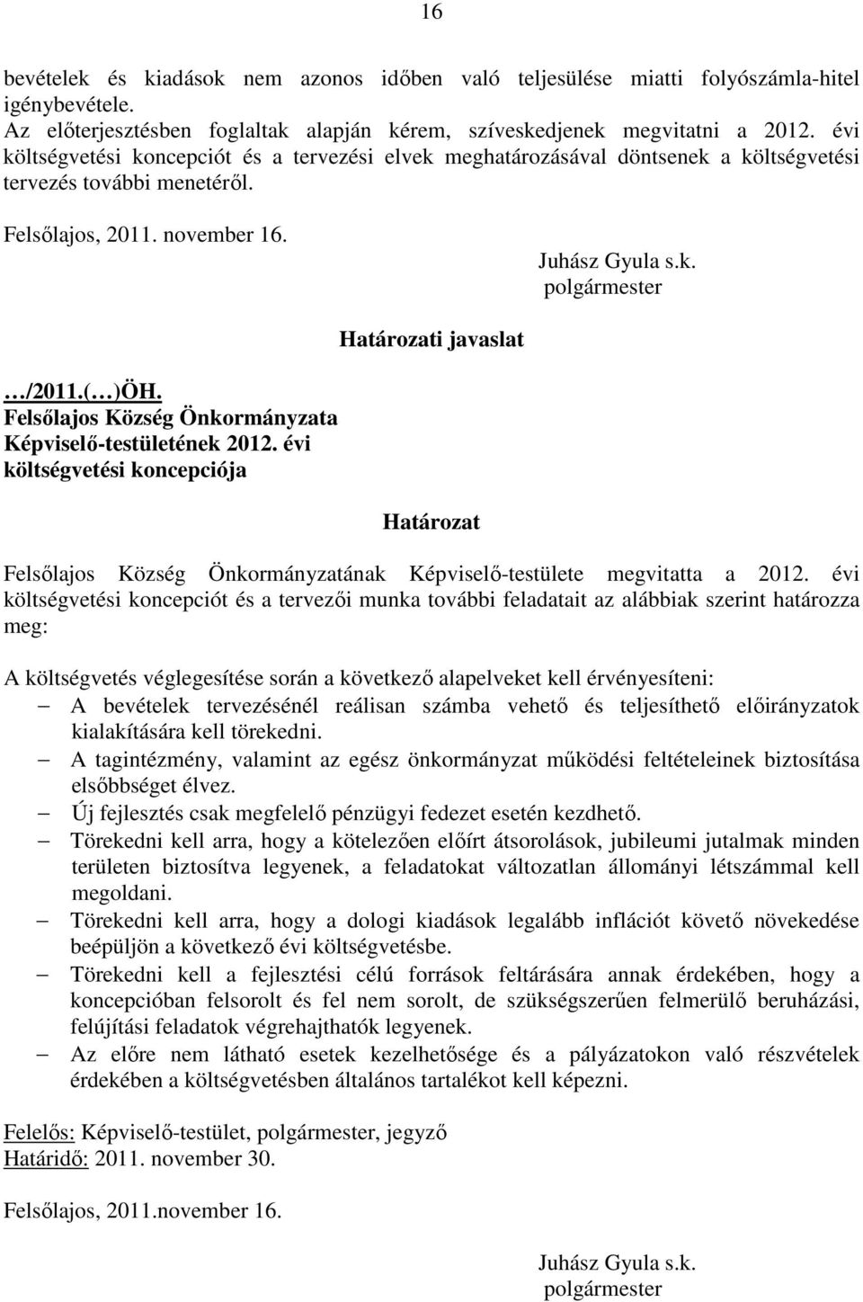 Felsılajos Község Önkormányzata Képviselı-testületének 2012. évi költségvetési koncepciója Határozati javaslat Határozat Felsılajos Község Önkormányzatának Képviselı-testülete megvitatta a 2012.
