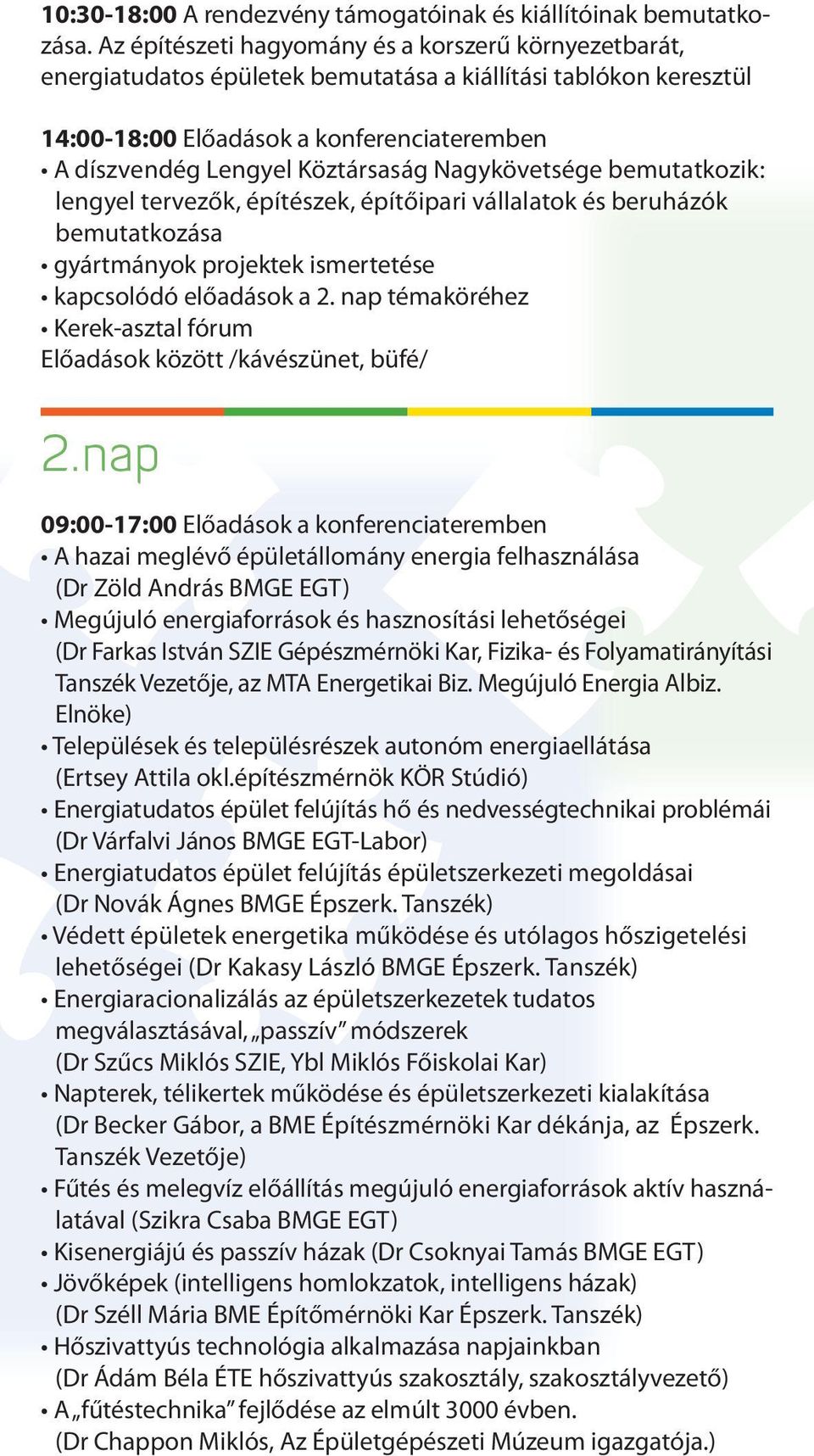 Nagykövetsége bemutatkozik: lengyel tervezők, építészek, építőipari vállalatok és beruházók bemutatkozása gyártmányok projektek ismertetése kapcsolódó előadások a 2.