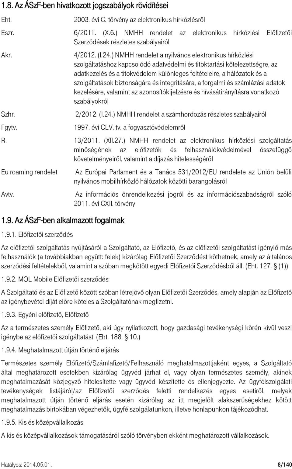 ) NMHH rendelet a nyilvános elektronikus hírközlési szolgáltatáshoz kapcsolódó adatvédelmi és titoktartási kötelezettségre, az adatkezelés és a titokvédelem különleges feltételeire, a hálózatok és a