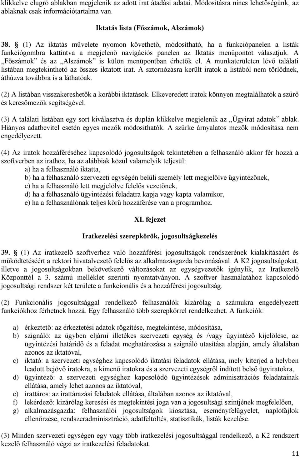 A Főszámok és az Alszámok is külön menüpontban érhetők el. A munkaterületen lévő találati listában megtekinthető az összes iktatott irat.