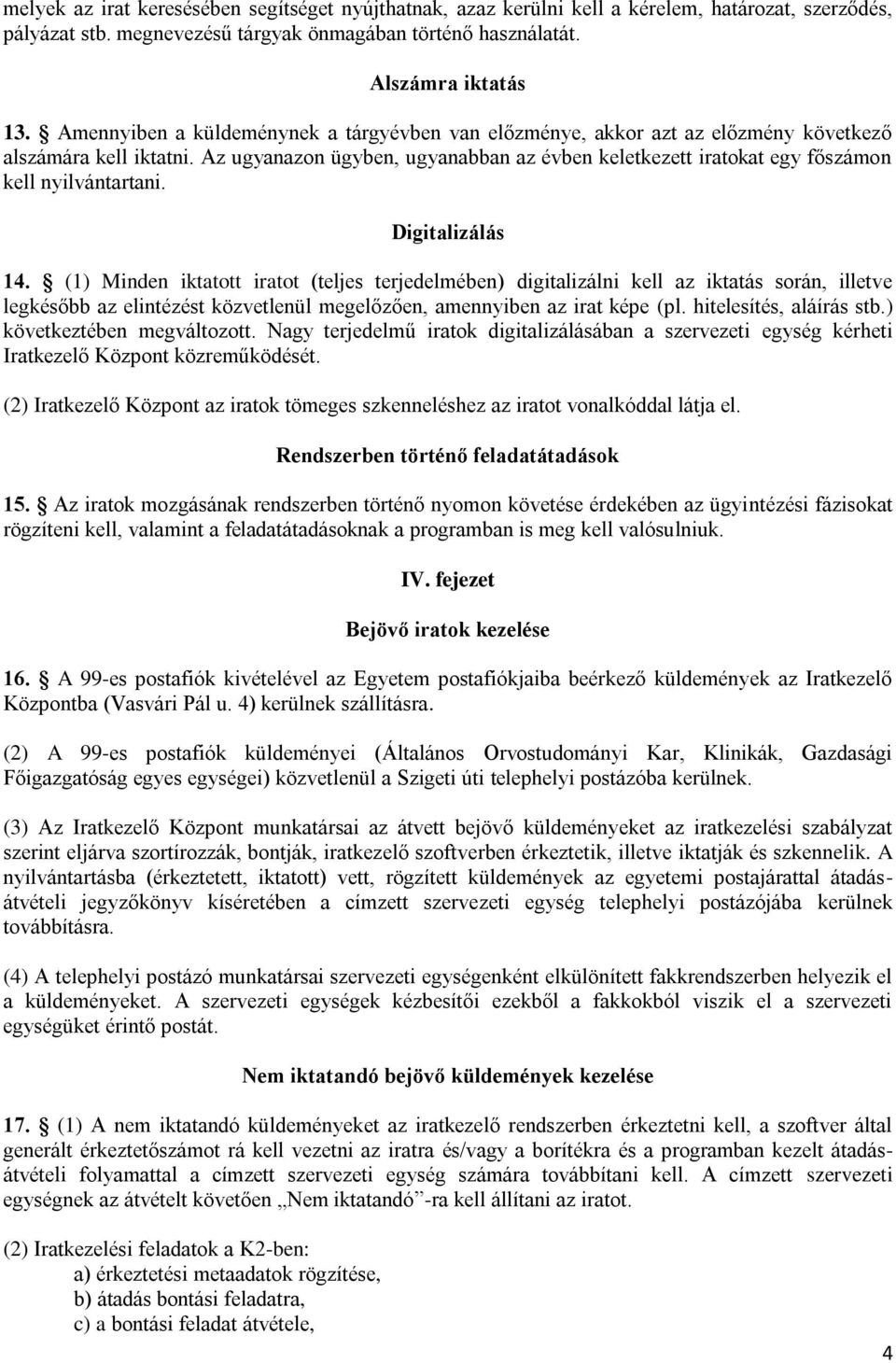 Az ugyanazon ügyben, ugyanabban az évben keletkezett iratokat egy főszámon kell nyilvántartani. Digitalizálás 14.