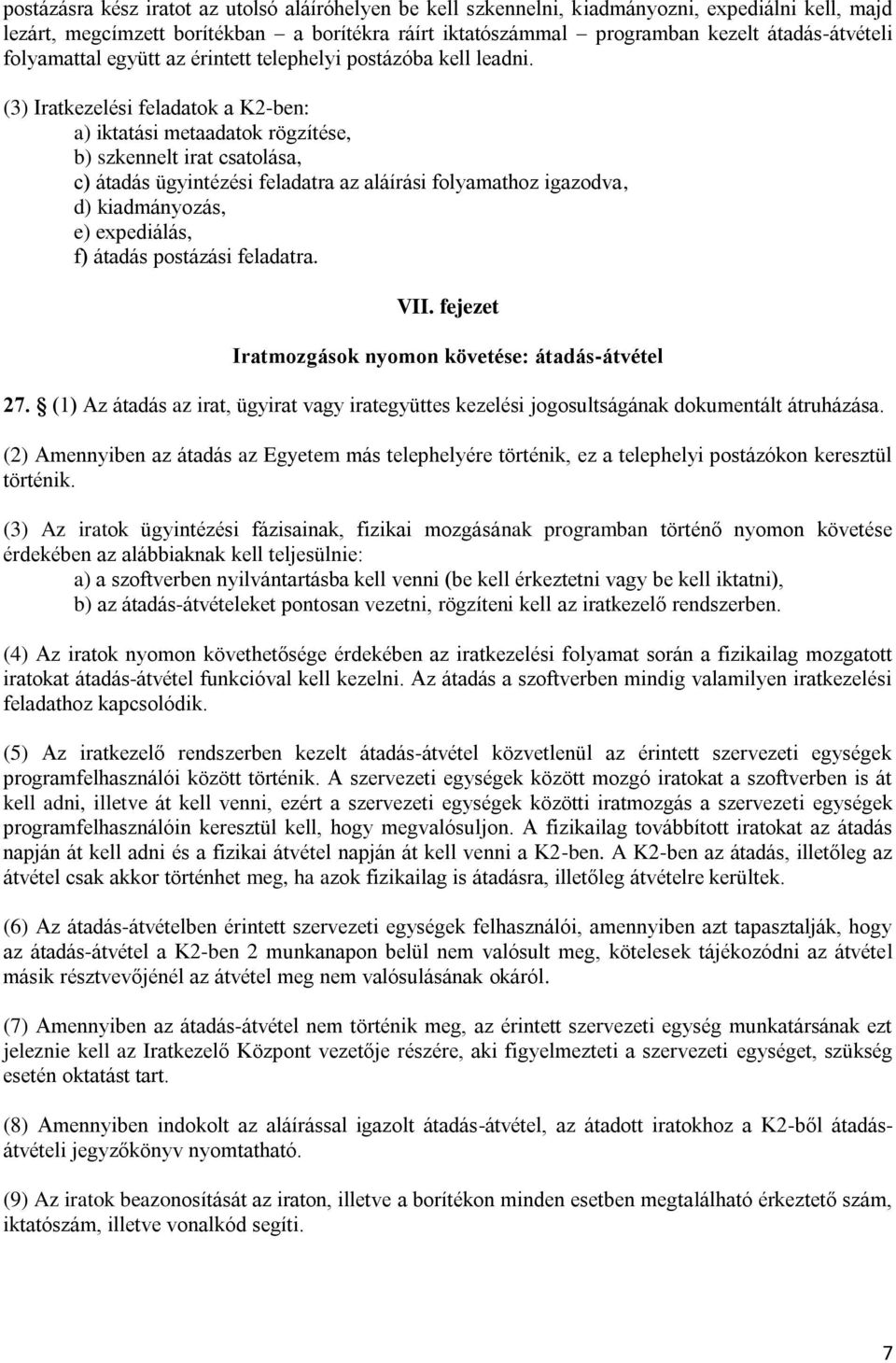 (3) Iratkezelési feladatok a K2-ben: a) iktatási metaadatok rögzítése, b) szkennelt irat csatolása, c) átadás ügyintézési feladatra az aláírási folyamathoz igazodva, d) kiadmányozás, e) expediálás,