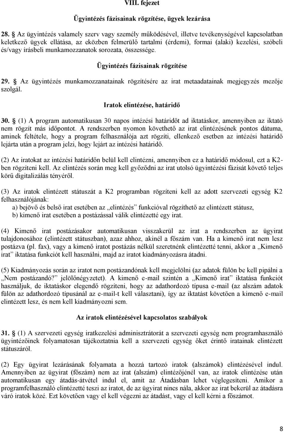 írásbeli munkamozzanatok sorozata, összessége. Ügyintézés fázisainak rögzítése 29. Az ügyintézés munkamozzanatainak rögzítésére az irat metaadatainak megjegyzés mezője szolgál.