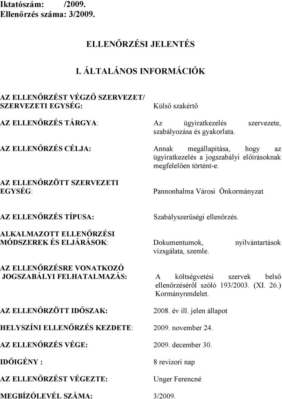 AZ ELLENŐRZÉS CÉLJA: Annak megállapítása, hogy az ügyiratkezelés a jogszabályi előírásoknak megfelelően történt-e.