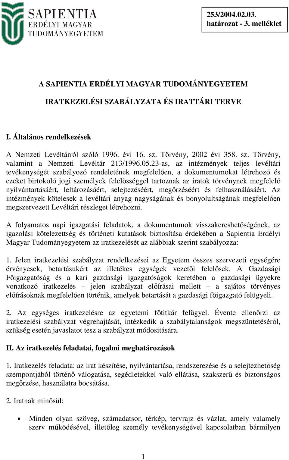 23-as, az intézmények teljes levéltári tevékenységét szabályozó rendeletének megfelelően, a dokumentumokat létrehozó és ezeket birtokoló jogi személyek felelősséggel tartoznak az iratok törvénynek